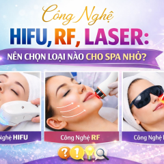 Công Nghệ HIFU, RF, Laser: Nên Chọn Loại Nào Cho Spa Nhỏ?